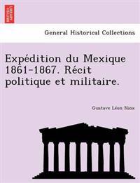 Expe´dition du Mexique 1861-1867. Re´cit politique et militaire.