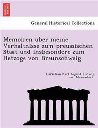 Memoiren u¨ber meine Verhaltnisse zum preussischen Staat und insbesondere zum Hetzoge von Braunschweig.