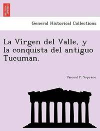 La Vi´rgen del Valle, y la conquista del antiguo Tucuman.