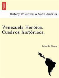 Venezuela Hero´ica. Cuadros histo´ricos.