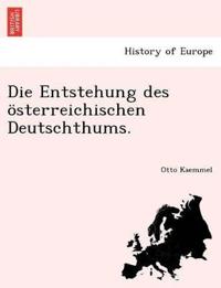 Die Entstehung Des Osterreichischen Deutschthums.