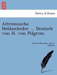 Altro¨mische Heldenlieder ... Deutsch von H. von Pilgrim.