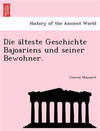 Die Alteste Geschichte Bajoariens Und Seiner Bewohner.