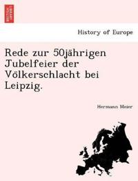 Rede zur 50ja¨hrigen Jubelfeier der Vo¨lkerschlacht bei Leipzig.