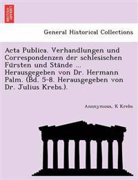 Bokomslag för "ACTA Publica. Verhandlungen Und Correspondenzen Der Schlesischen Fu Rsten Und Sta Nde ... Herausgegeben Von Dr. Hermann Palm. (Bd. 5-8. Herausgegeben Von Dr. Julius Krebs.)."
