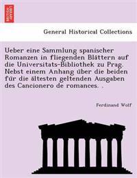Ueber Eine Sammlung Spanischer Romanzen in Fliegenden Bla Ttern Auf Die Universitats-Bibliothek Zu Prag. Nebst Einem Anhang U Ber Die Beiden Fu R Die a Ltesten Geltenden Ausgaben Des Cancionero de Romances. .