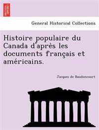 Histoire populaire du Canada d'apre`s les documents franc¸ais et ame´ricains.