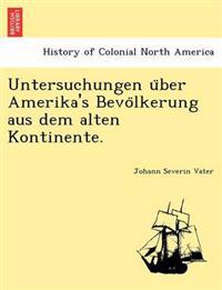 Untersuchungen U Ber Amerika's Bevo Lkerung Aus Dem Alten Kontinente.