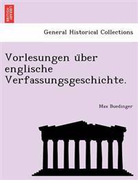 Vorlesungen U Ber Englische Verfassungsgeschichte.