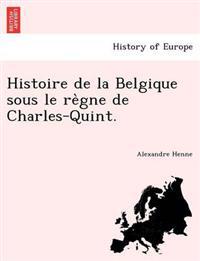 Histoire de la Belgique sous le re`gne de Charles-Quint.