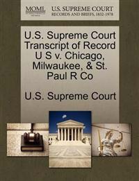 U.S. Supreme Court Transcript of Record U S V. Chicago, Milwaukee, & St. Paul R Co