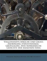 Vielgewandts Sprüche und Groa's Zaubersang (Fiölsvinnsmal-Grougaldr), zwei norränische Gedichte der Saemunds-Edda