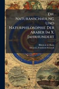 Die Naturanschauung Und Naturphilosophie Der Araber Im X. Jahrhundert
