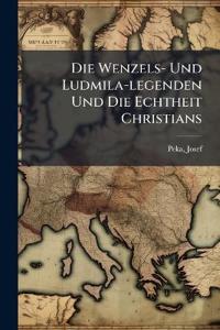 Die Wenzels- Und Ludmila-legenden Und Die Echtheit Christians