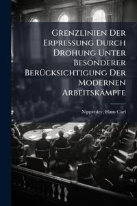 Grenzlinien Der Erpressung Durch Drohung Unter Besonderer Berücksichtigung Der Modernen Arbeitskämpfe