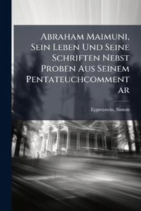 Abraham Maimuni, Sein Leben Und Seine Schriften Nebst Proben Aus Seinem Pentateuchcommentar