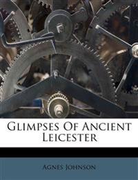 Glimpses Of Ancient Leicester