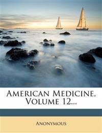 American Medicine; Volume 12