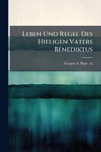 Leben Und Regel Des Hieligen Vaters Benediktus