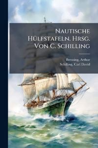 Nautische Hülfstafeln. Hrsg. Von C. Schilling