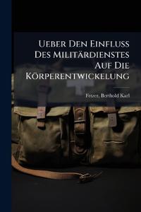 Ueber Den Einfluss Des Militärdienstes Auf Die Körperentwickelung