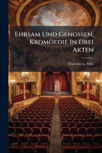 Ehrsam Und Genossen; Kromöedie In Drei Akten