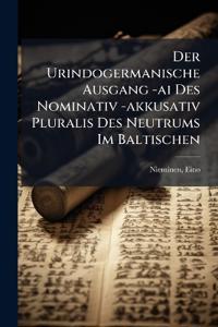 Der Urindogermanische Ausgang -ai Des Nominativ -akkusativ Pluralis Des Neutrums Im Baltischen