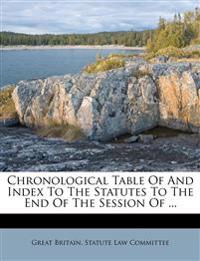 Chronological Table Of And Index To The Statutes To The End Of The Session Of