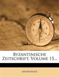 Byzantinische Zeitschrift, Volume 15...