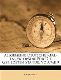 Allgemeine Deutsche Real-encyklopädie Für Die Gebildeten Stände, Volume 9