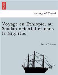 Voyage En E Thiopie, Au Soudan Oriental Et Dans La Nigritie.