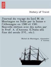 Journal du voyage du [sic] M. de Montaigne en Italie par la Suisse e l'Allemagne en 1580 et 1581. Nouvelle e´dition avec des notes par le Prof. A. d'Ancona. (L'Italia alla fine del secolo XVI., etc.).