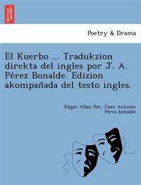 Bokomslag för "El Kuerbo ... Tradukzion direkta del ingles por J. A. Pe´rez Bonalde. Edizion akompan~ada del testo ingles."