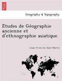 E´tudes de Ge´ographie ancienne et d'ethnographie asiatique.