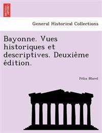 Bayonne. Vues historiques et descriptives. Deuxie`me e´dition.