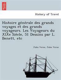 Histoire générale des grands voyages et des grands voyageurs. Les Voyageurs du XIXe Siècle, 51 Dessins par L. Benett, etc