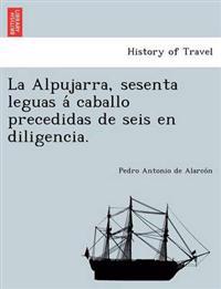La Alpujarra, sesenta leguas a´ caballo precedidas de seis en diligencia.