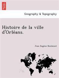 Histoire de la ville d'Orle´ans.