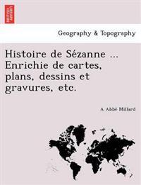Histoire de Se´zanne ... Enrichie de cartes, plans, dessins et gravures, etc.