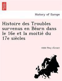 Histoire Des Troubles Survenus En Be Arn Dans Le 16e Et La Moitie Du 17e Sie Cles