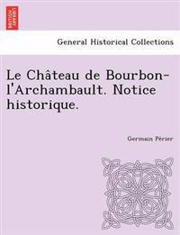 Le Château de Bourbon-l'Archambault. Notice historique.