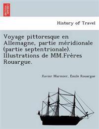 Voyage pittoresque en Allemagne, partie me´ridionale (partie septentrionale). Illustrations de MM.Fre`res Rouargue.