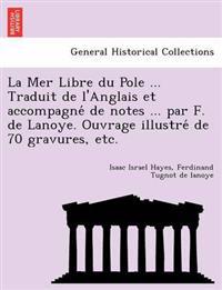 La Mer Libre du Pole ... Traduit de l'Anglais et accompagne´ de notes ... par F. de Lanoye. Ouvrage illustre´ de 70 gravures, etc.
