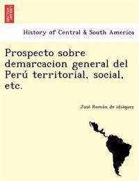 Prospecto sobre demarcacion general del Peru´ territorial, social, etc.