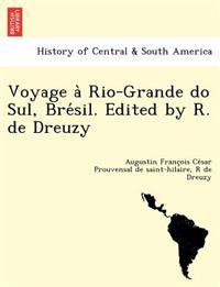 Voyage a` Rio-Grande do Sul, Bre´sil. Edited by R. de Dreuzy