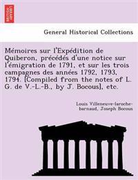 Mémoires sur l'Expédition de Quiberon, précédés d'une notice sur l'émigration de 1791, et sur les trois campagnes des années 1792, 1793, 1794. [Compiled from the notes of L. G. de V.-L.-B., by J. Bocous], etc.