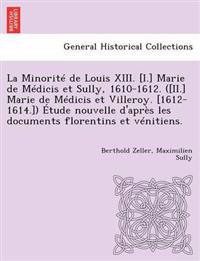 Bokomslag for "La Minorite de Louis XIII. [I.] Marie de Medicis Et Sully, 1610-1612. ([Ii.] Marie de Medicis Et Villeroy. [1612-1614.]) Etude Nouvelle D'Apres Les Documents Florentins Et Venitiens."