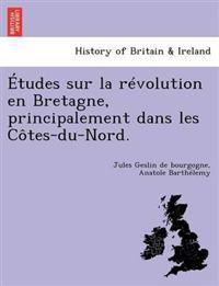 Etudes Sur La Revolution En Bretagne, Principalement Dans Les Cotes-Du-Nord.