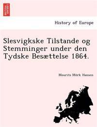 Slesvigkske Tilstande Og Stemminger Under Den Tydske Besaettelse 1864.