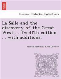 La Salle and the discovery of the Great West ... Twelfth edition ... with additions.